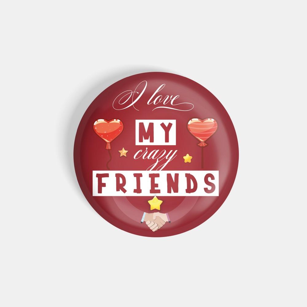 dhcrafts Magnetic Badges Red Color I Love My Crazy Friends Glossy ...